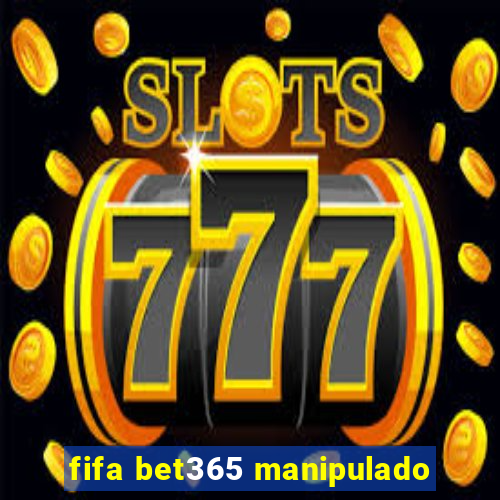 fifa bet365 manipulado